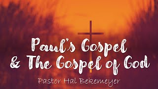 Paul's Gospel & The Gospel of God | Pastor Hal Bekemeyer