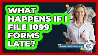 What Happens If I File 1099 Forms Late?
