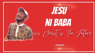 Jesu ni baba (Jesus Christ is The Father) | EmmaOMG