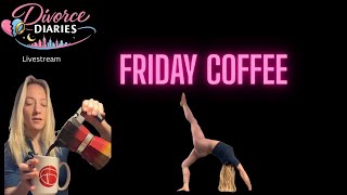 Divorce Diaries : Friday coffee