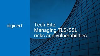 Tech Bite: Managing TLS/SSL Risks and Vulnerabilities