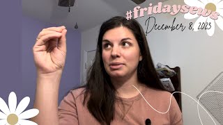 #fridaysews Making perfect presents, I have regrets, and so much sewing | Ep. 26