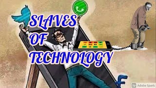 Slaves of Technology -- Choose life wisely -- Connect with real friends than virtual world