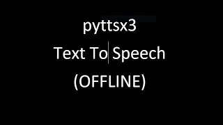 pyttsx3 | Text To Speech Library | Offline | Python