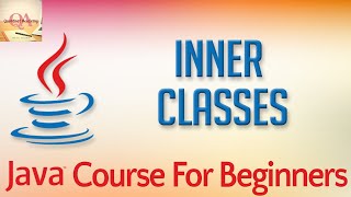 Learn Java Tutorial for Beginners, Part 47: Inner Classes
