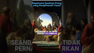 Bagaimana Keadaan Orang Yang Mengkhianati Yesus?