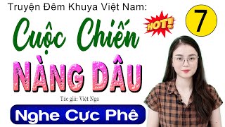 [Tập 7] CUỘC CHIẾN NÀNG DÂU - Tiểu thuyết đêm khuya Việt Nam có thật | MC Thu Huệ kể 2024