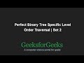 Perfect Binary Tree Specific Level Order Traversal | Set 2 | GeeksforGeeks