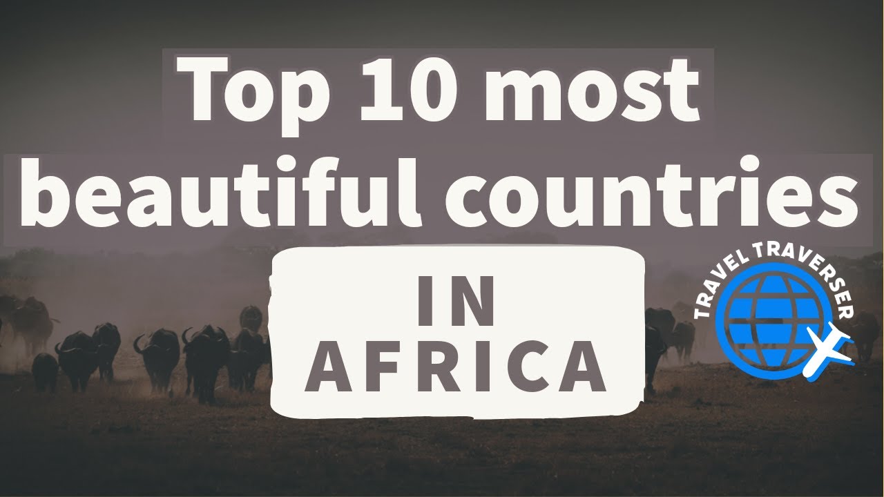 Top 10 Most Beautiful Countries In Africa - YouTube