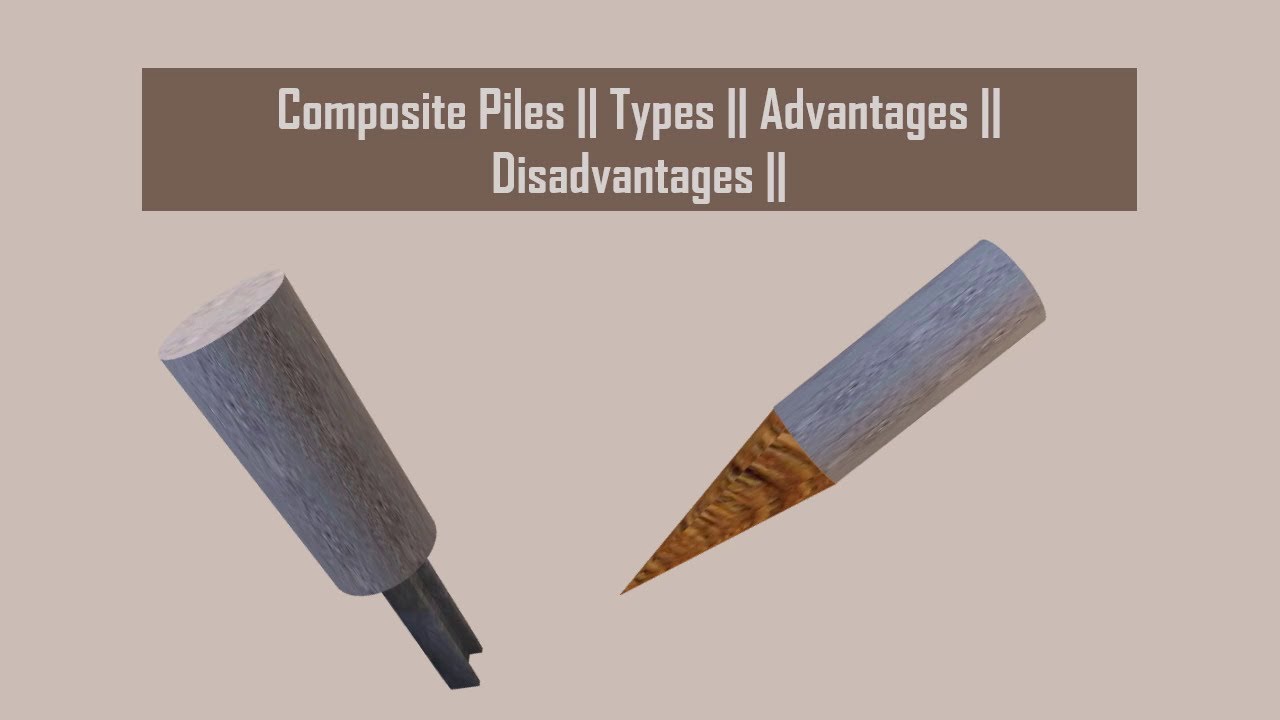 Composite Piles || Types || Advantages || Disadvantages || Foundation ...