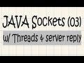 JAVA Sockets Tutorial [03] - w/ Threads and server reply