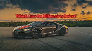 Which Cars Do Billionaires Drive? | The Luxury Vehicles of the World's Richest People 🚗💰