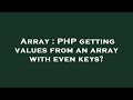 Array : PHP getting values from an array with even keys?