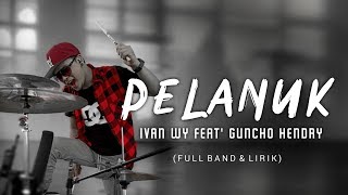 Ivan WY - Pelanuk (Full Band Version) by Guncho Hendry