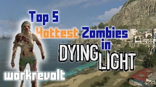 Top 5 Hottest Zombies in Dying Light