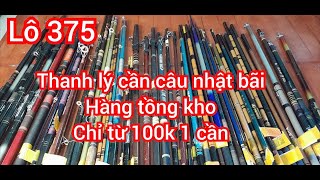 Lô 375 xả kho cần câu nội địa Nhật, chỉ từ 100k cho một cần