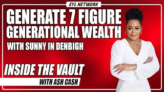 INSIDE THE VAULT: How to Generate 7 Figure Generational Wealth with Sunny in Denbigh