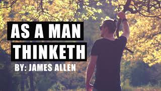 As a Man Thinketh - James Allen - Full Audio Book