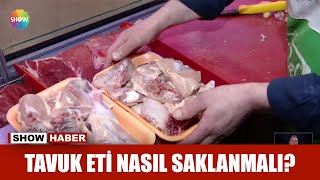 Tavuk eti nasıl saklanmalı?