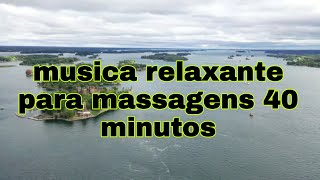 musica relaxante para massagens 40 minutos