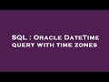 SQL : Oracle DateTime query with time zones