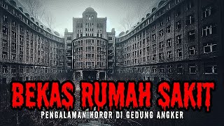 MERINDING!!! GEDUNG ANGKER BEKAS RUMAH SAKIT! (Cerita Horor Indonesia - Cerita Hantu)