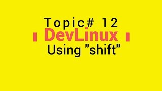 Bash Shell Scripting - Topic# 12 - Looping Through Positional Parameters Using "shift"