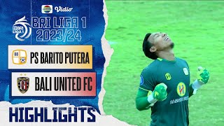 PS Barito Putera Vs Bali United FC - Highlights | BRI Liga 1 2023/24