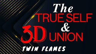 Twin Flames-The True Self and Union with your Divine Masculine