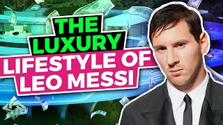 The Luxury Lifestyle of the GOAT Leo Messi