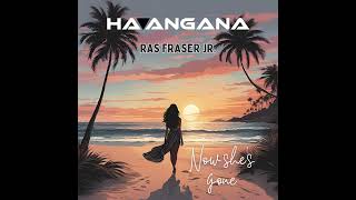 Ha'angana, Ras Fraser Jr. - Now She's Gone (Official Audio)