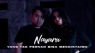 NAYARA - Yang Tak Pernah Bisa Mencintaimu | Official Music Video