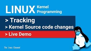 0x17d Linux Kernel Programming | Tracking changes in Kernel Source code | The Linux Channel