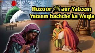 Hazrat Mohammad ﷺ aur ek Yateem bachche ka Waqia | Seerat un Nabi | Islamic Stories