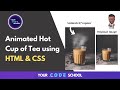 Animated Hot Cup of Tea using Html & CSS | CSS Animation Effects | Your Code School