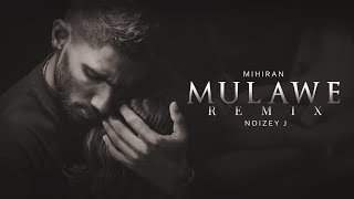 Mulawe (මුලාවේ) Remix | Mihiran | NOIZEY J