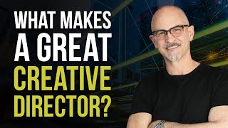 What Makes a Great Creative Director - and What You Have to Know to Become One of the Best