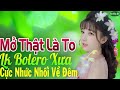 mở thật là to lk nhạc trữ tình. bolero cả xóm cùng phê liên khúc nhạc vàng xưa không puảng cáo.