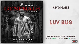 Kevin Gates - Luv Bug (Only the Generals Gon Understand)