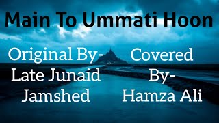 Main To Ummati Hoon naat Covered By- Hamza Ali