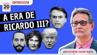 João Cezar de Castro Rocha - O tempo de Ricardo III? O destino de Bolsonaro, Milei, Trump e Bukele