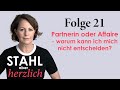 Partnerin oder Affaire - warum kann ich mich nicht entscheiden? | Stahl aber herzlich Folge 21