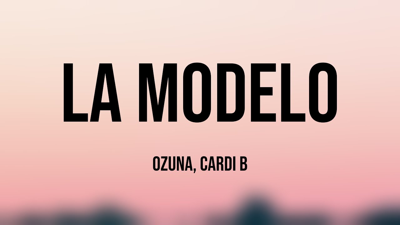 La Modelo - Ozuna, Cardi B (Lyrics Video) ️ - YouTube