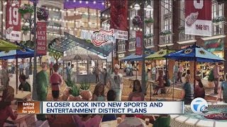 Closer look into new sports and entertainment district plans