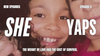 The Weight of Love \u0026 The Cost of Survival — She Yaps  HER STORY 5