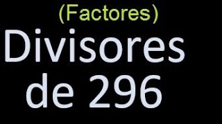 divisores de 296 , factores de 296 . como hallar el divisor de un numero ejemplos