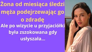 Żona od miesiąca śledzi męża, podejrzewając go o zdradę, ale po wizycie u przyjaciółki była