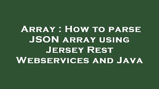 Array : How to parse JSON array using Jersey Rest Webservices and Java