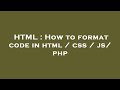HTML : How to format code in html / css / js/ php