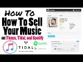 How To Sell Your Music on iTunes, Tidal, and Spotify - Step By Step Tutorial How To Sell Your Music on iTunes, Tidal, and Spotify - Step By Step Tutorial